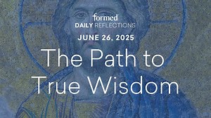 Daily Reflections — June 26, 2025 - Easter & Ordinary Time — June 2025 - Formed