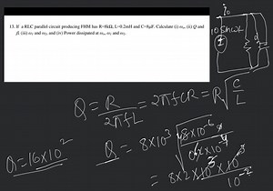 13. If a RLC parallel circuit producing FHM has R=8kΩ,L=0.2mH a... | Filo