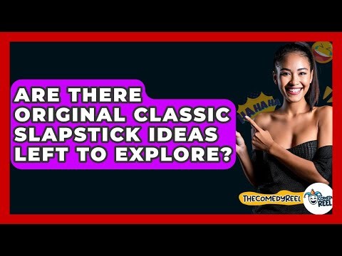 Are There Original Classic Slapstick Ideas Left To Explore? - The Comedy Reel