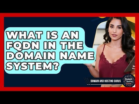 What Is an FQDN in the Domain Name System? - Domain And Hosting Gurus