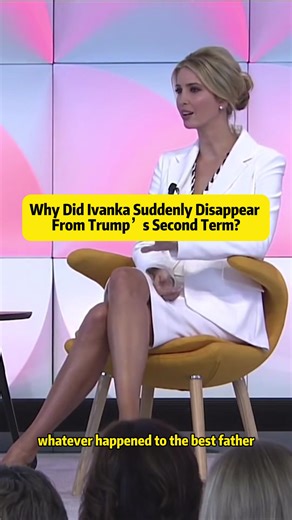 Ivanka Trump's Disappearance From Trump's Second Term