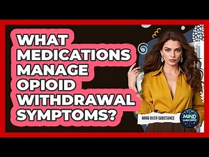 What Medications Manage Opioid Withdrawal Symptoms?
