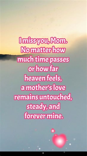 I miss you, Mom. No matter how much time passes or how far heaven feels, a mother’s love remains untouched, steady, and forever mine. | Thankful
