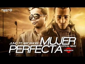 Mujer Perfecta [Official Remix] - Juno Ft. Arcangel ★2011★
