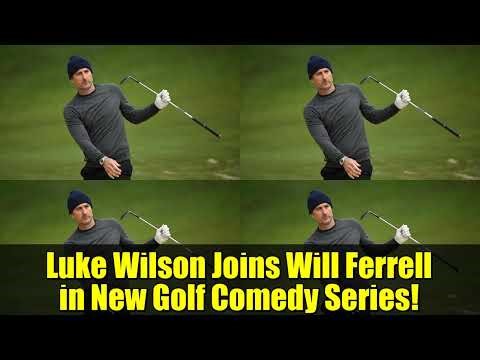 Luke Wilson Joins Will Ferrell in New Golf Comedy Series!