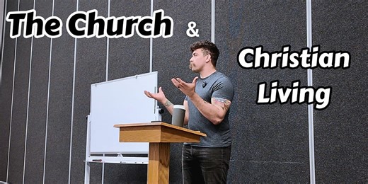 The Doctrine of the Church & Christian Living | Systematic Theology Class 7 of 8