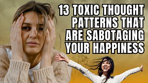 13 Toxic Thought Patterns That Are Sabotaging Your Happiness