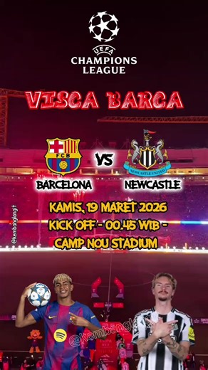 UEFA CHAMPIONS LEAGUE LEG 2 AGREGAT 1-1 BARCELONA VS NEWCASTLE KAMIS, 19 MARET 2026 KICK OFF ● 00.45 WIB VENUE ● CAMP NOU STADIUM #ucl #uefachampionsleague #viscabarca #viscabarca🔴🔵 #castle