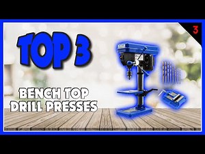 Best Bench Top Drill Press In 2023