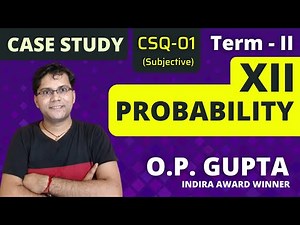 Class 12 Maths Case Study | Chapter 13 Probability Case Study | Subjective Case Study By O.P. GUPTA
