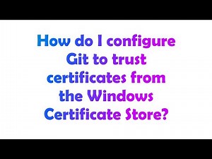 How do I configure Git to trust certificates from the Windows Certificate Store?