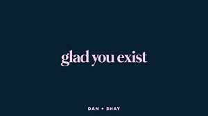 Dan   Shay - Glad You Exist