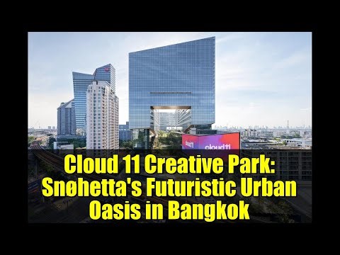 Cloud 11 Creative Park: Snøhetta's Futuristic Urban Oasis in Bangkok