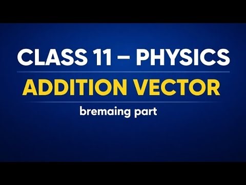 Class 11 Physics | Vector Addition Explained | Triangle & Parallelogram Method | Remaining Part