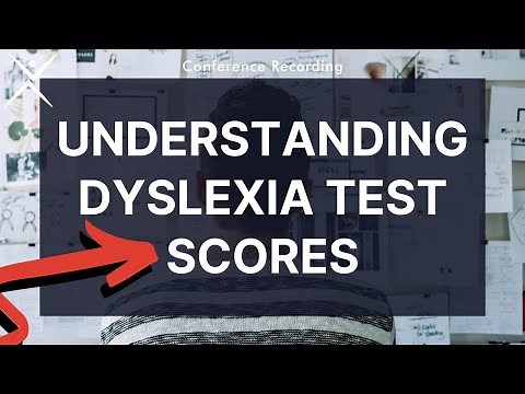Dyslexia Conference Recording | Understanding Dyslexia Test Scores