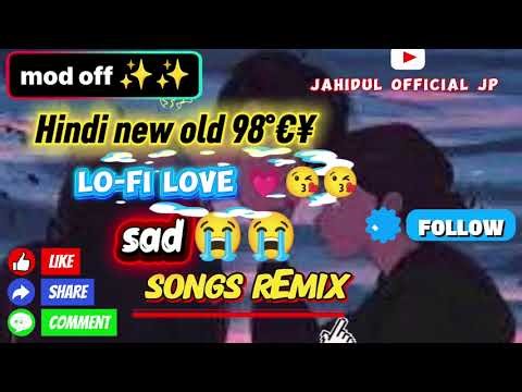 Hindi new old 98°€¥ lo-fi love 💕💕😘 sad 😭😭😢 songs remix jahidul office jp