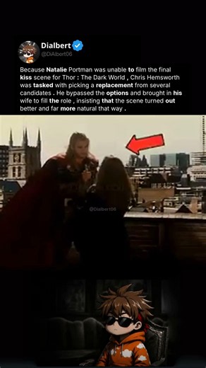 Because Natalie Portman was unable to film the final kiss scene for Thor The Dar...
