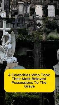4 Celebrities Who Took Their Most Beloved Possessions To The Grave