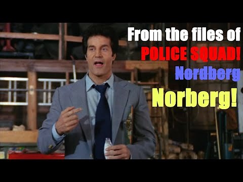 Norberg from POLICE SQUAD!