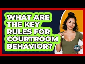 What Are The Key Rules For Courtroom Behavior?
