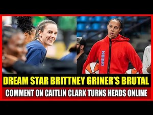 DREAM STAR BRITTNEY GRINER’S BRUTAL COMMENT ON CAITLIN CLARK TURNS HEADS ONLINE