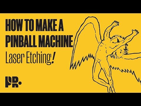 HOW TO MAKE A PINBALL MACHINE: Laser Etching!