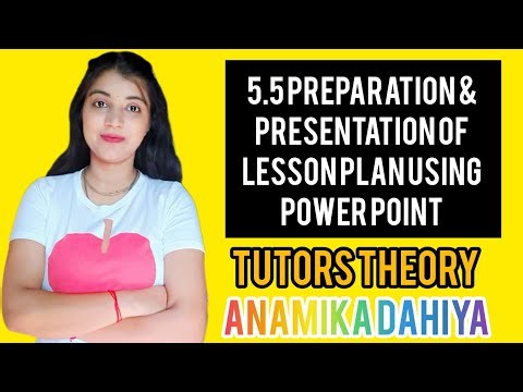 5.5Preparation and Presentation of One Lesson Plan Using Power Point | Tutors Theory Anamika Dahiya|