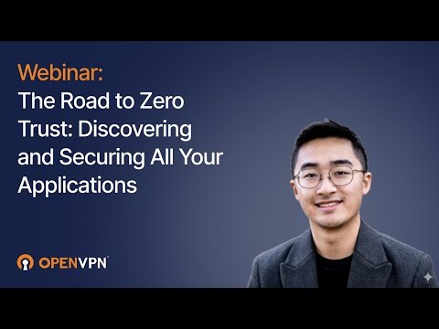 Webinar: The Road to Zero Trust, Discovering and Securing All Your Applications