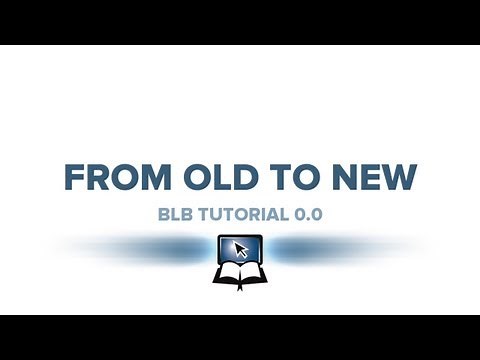 BLB Tutorial 0.0 - From Old to New