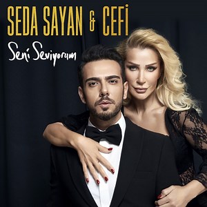 Seni Seviyorum - Seda Sayan & Cefi: Song Lyrics, Music Videos & Concerts