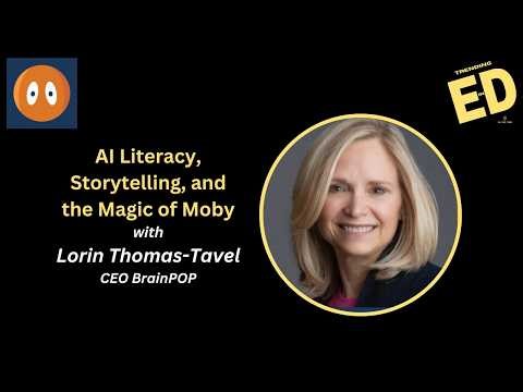 BrainPOP CEO Lorin Thomas-Tavel | AI Literacy, Story Telling, and the Magic of Moby | Trending in Ed