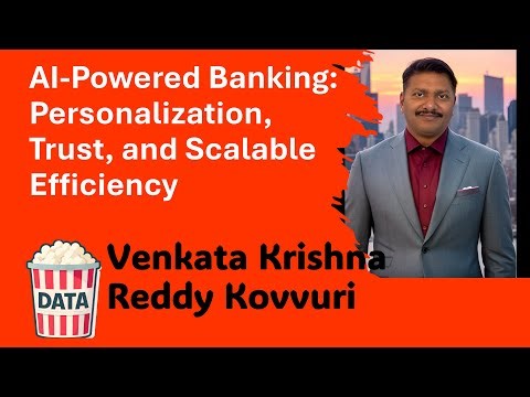 Venkata Krishna Reddy Kovvuri - AI-Powered Banking: Personalization, Trust, and... #DataPopkorn