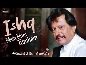 Ishq Mein hum Tumhein | Attaullah Khan Esakhelvi | ‪@EMIPakistanOfficial‬ Original