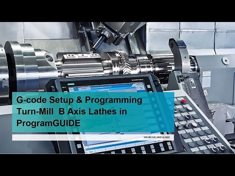 B axis Turn mill setup & programming in G code with ProgramGuide
