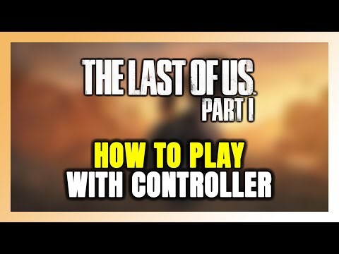 How to Play The Last of Us Part 1 With Controller on PC!