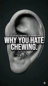 Why Chewing Noise Makes You Panic? (Neuroscience)