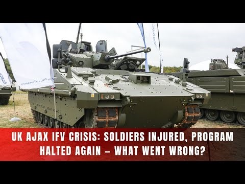 UK Ajax IFV Crisis: Soldiers Injured, Program Halted Again — What Went Wrong?