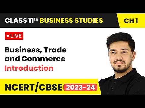 Business, Trade and Commerce - Introduction | Class 11 Business Studies Chapter 1 | LIVE
