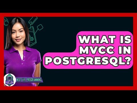 What Is MVCC In PostgreSQL? - Next LVL Programming