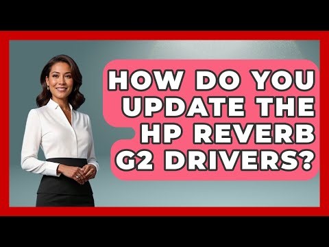 How Do You Update The HP Reverb G2 Drivers? - The Hardware Hub