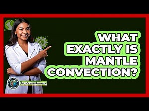 What Exactly Is Mantle Convection?