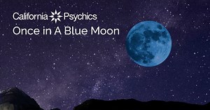 Every Full Moon has power, but a Blue Moon doubles its impact. Prepare for tomorrow’s by writing down anything you want and avoiding any negativity. | California Psychics