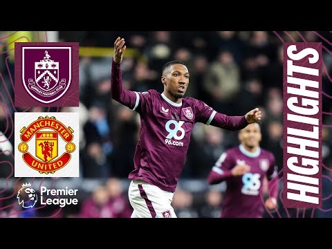 Burnley v Manchester United | Premier League Highlights