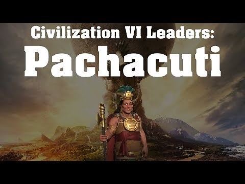Civilization VI: Leader Spotlight - Pachacuti