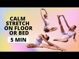 Stretch Exercises on the Floor or Bed to Calm Down 5 Minutes / Nina Dapper