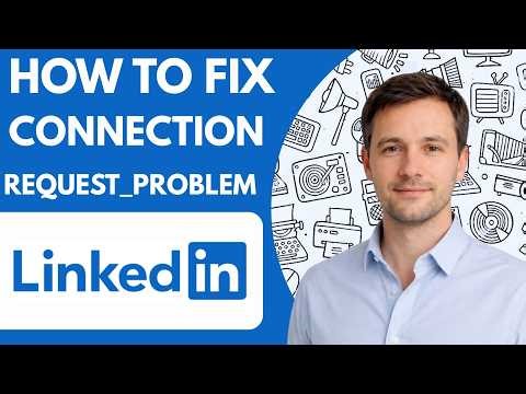how to fix linkedin connection request problem full guide