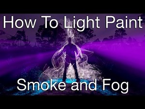 Light Painting Tutorial, How To Light Paint a Smoke or Fog Effect