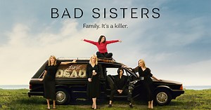 Bad Sisters Season 1 Review – Murderously funny attempts at sisterly bonding