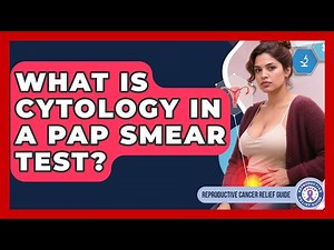 What Is Cytology In A Pap Smear Test? - Reproductive Cancer Relief Guide