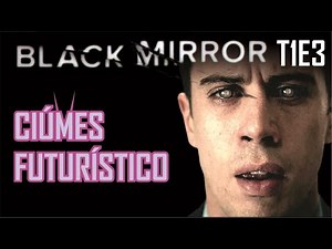 Saga Black Mirror - S01E03 - Toda sua História ou o episódio da lente de contato!